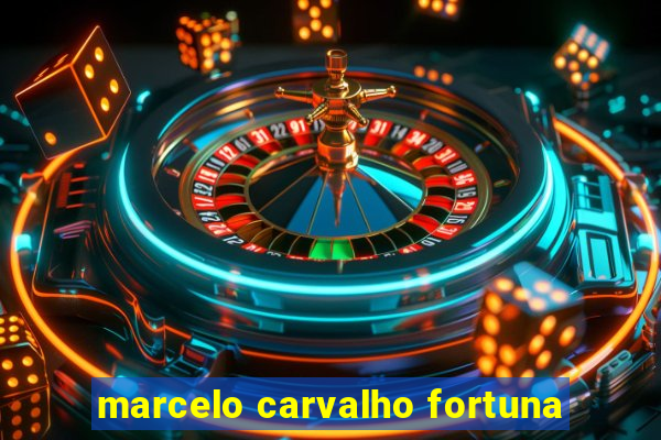 marcelo carvalho fortuna